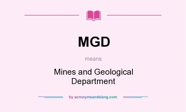 What does MGD mean? It stands for Mines and Geological Department