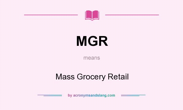 What does MGR mean? It stands for Mass Grocery Retail