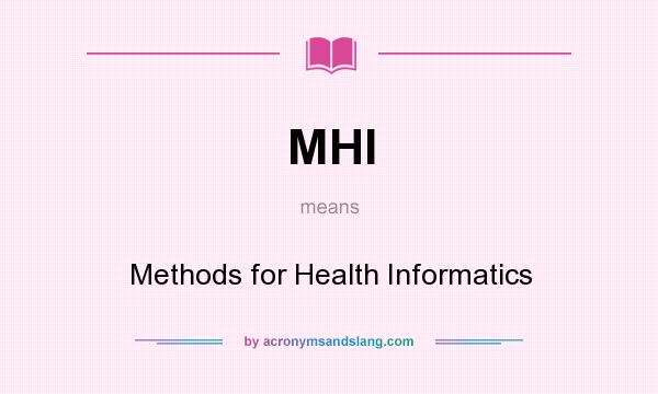 What does MHI mean? It stands for Methods for Health Informatics