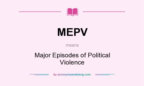 What does MEPV mean? It stands for Major Episodes of Political Violence