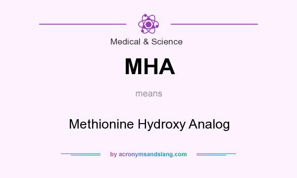What does MHA mean? It stands for Methionine Hydroxy Analog