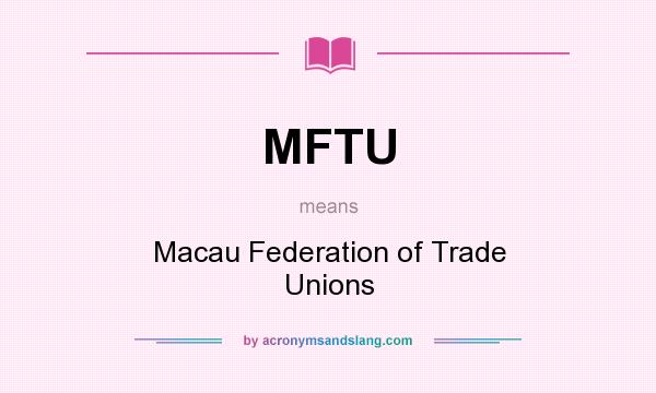 What does MFTU mean? It stands for Macau Federation of Trade Unions