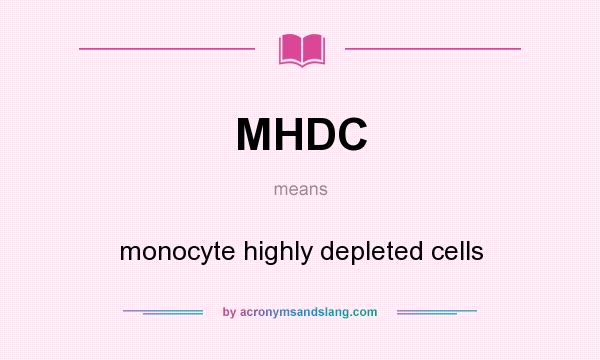What does MHDC mean? It stands for monocyte highly depleted cells