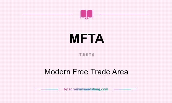 What does MFTA mean? It stands for Modern Free Trade Area