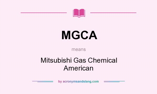 What does MGCA mean? It stands for Mitsubishi Gas Chemical American