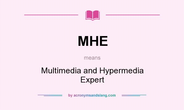 What does MHE mean? It stands for Multimedia and Hypermedia Expert