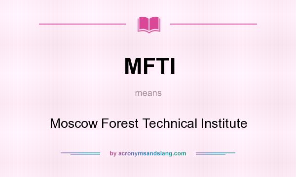 What does MFTI mean? It stands for Moscow Forest Technical Institute
