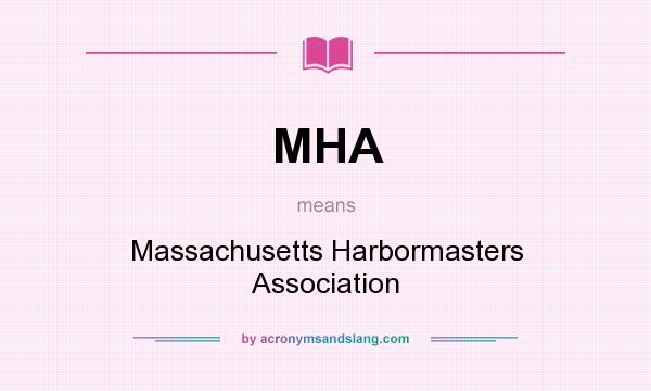 What does MHA mean? It stands for Massachusetts Harbormasters Association