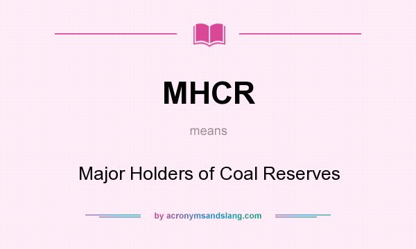 What does MHCR mean? It stands for Major Holders of Coal Reserves