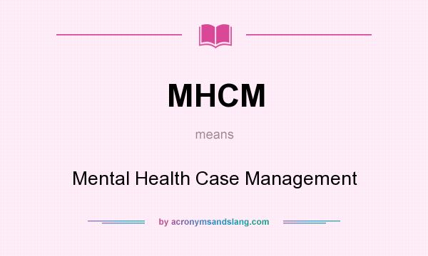 What does MHCM mean? It stands for Mental Health Case Management