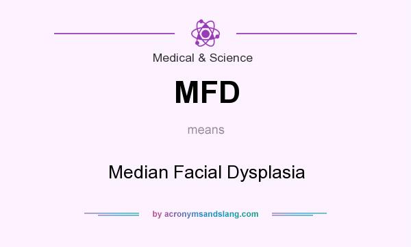 What does MFD mean? It stands for Median Facial Dysplasia
