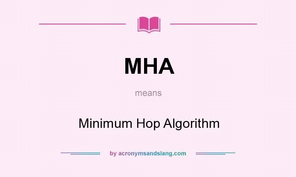 What does MHA mean? It stands for Minimum Hop Algorithm