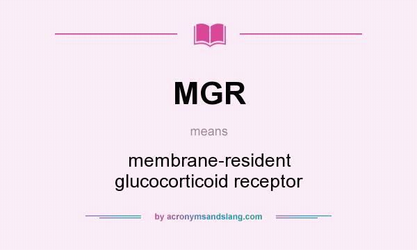 What does MGR mean? It stands for membrane-resident glucocorticoid receptor