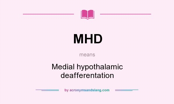 What does MHD mean? It stands for Medial hypothalamic deafferentation