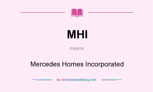 What does MHI mean? It stands for Mercedes Homes Incorporated