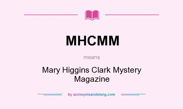 What does MHCMM mean? It stands for Mary Higgins Clark Mystery Magazine