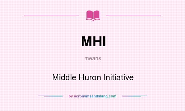 What does MHI mean? It stands for Middle Huron Initiative