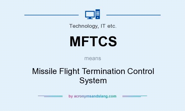 What does MFTCS mean? It stands for Missile Flight Termination Control System