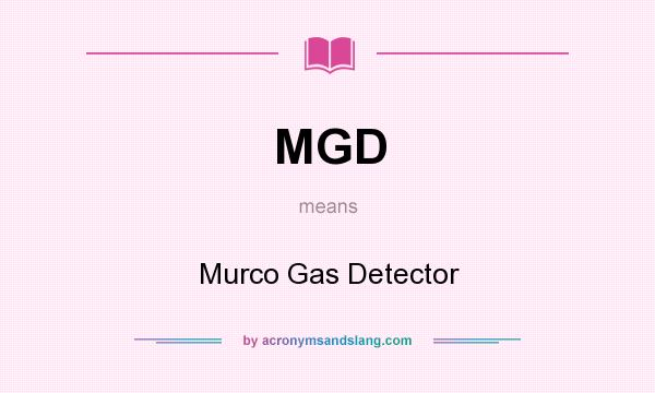 What does MGD mean? It stands for Murco Gas Detector