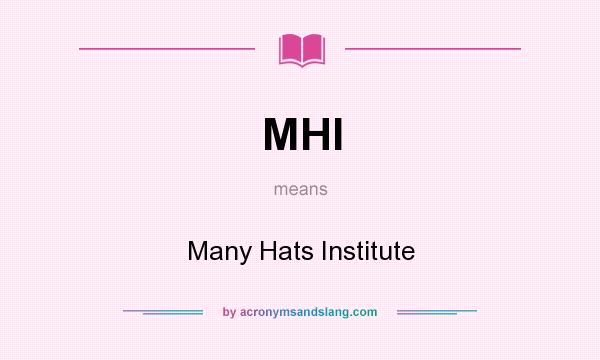 What does MHI mean? It stands for Many Hats Institute