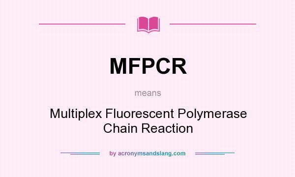 What does MFPCR mean? It stands for Multiplex Fluorescent Polymerase Chain Reaction