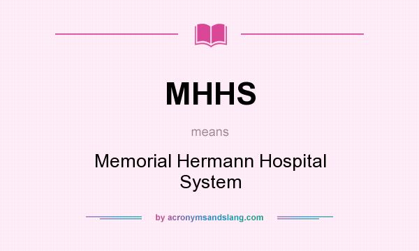 What does MHHS mean? It stands for Memorial Hermann Hospital System