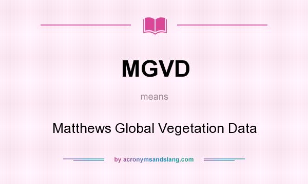 What does MGVD mean? It stands for Matthews Global Vegetation Data