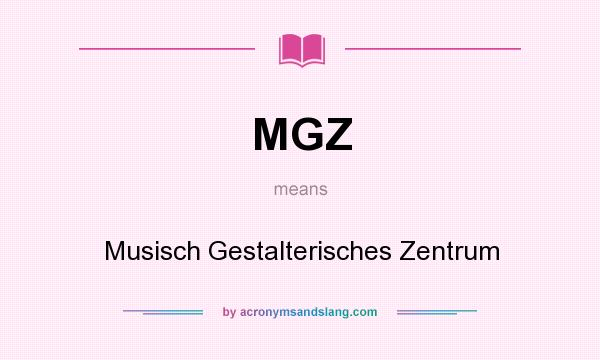What does MGZ mean? It stands for Musisch Gestalterisches Zentrum
