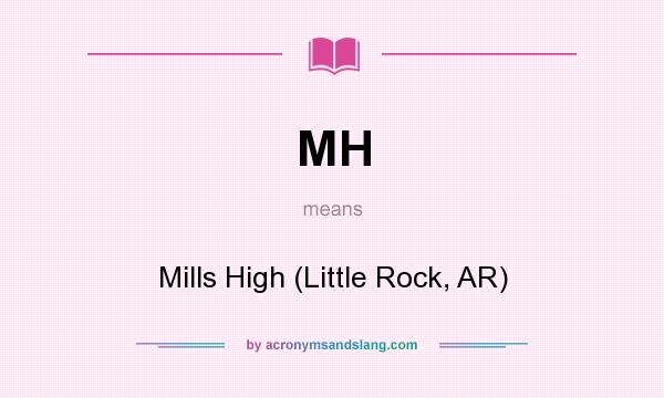 What does MH mean? It stands for Mills High (Little Rock, AR)