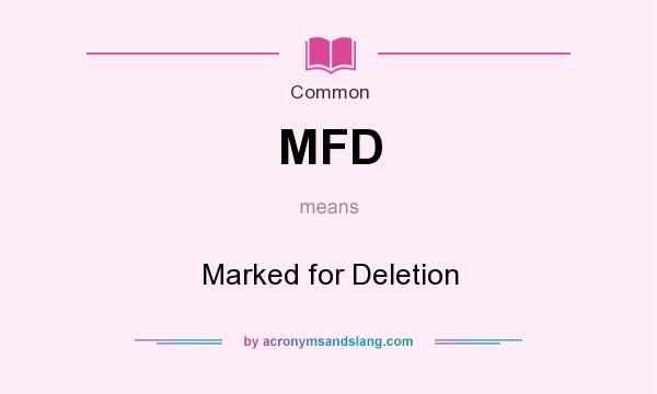 What does MFD mean? It stands for Marked for Deletion