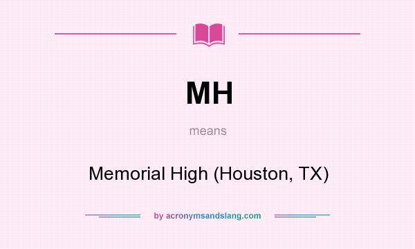 What does MH mean? It stands for Memorial High (Houston, TX)