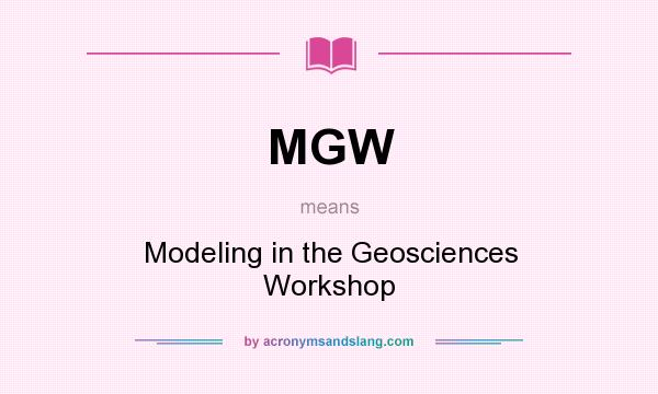 What does MGW mean? It stands for Modeling in the Geosciences Workshop