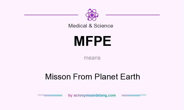What does MFPE mean? It stands for Misson From Planet Earth