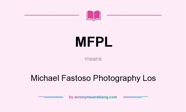 What does MFPL mean? It stands for Michael Fastoso Photography Los