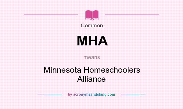 What does MHA mean? It stands for Minnesota Homeschoolers Alliance