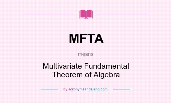 What does MFTA mean? It stands for Multivariate Fundamental Theorem of Algebra