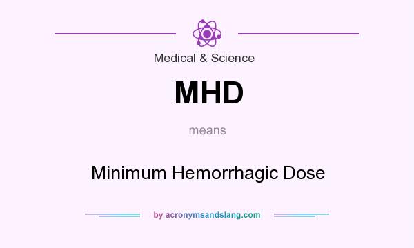What does MHD mean? It stands for Minimum Hemorrhagic Dose
