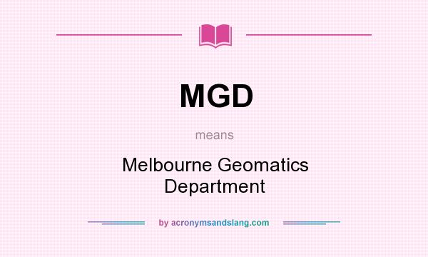 What does MGD mean? It stands for Melbourne Geomatics Department