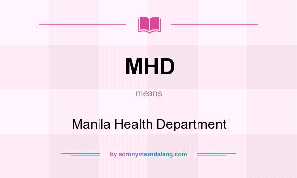 What does MHD mean? It stands for Manila Health Department