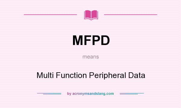 What does MFPD mean? It stands for Multi Function Peripheral Data