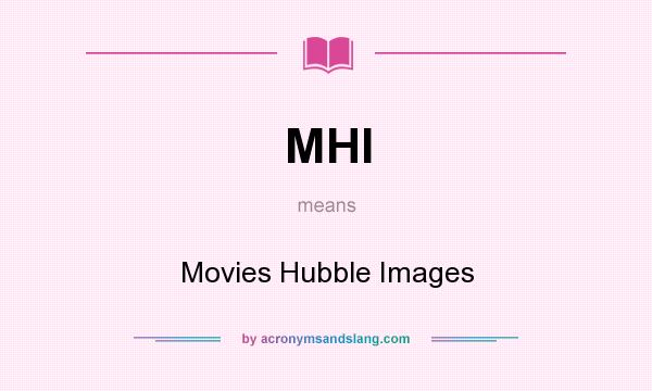 What does MHI mean? It stands for Movies Hubble Images