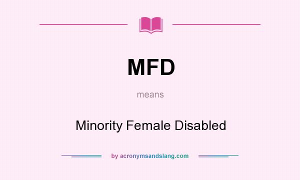 What does MFD mean? It stands for Minority Female Disabled