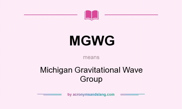 What does MGWG mean? It stands for Michigan Gravitational Wave Group