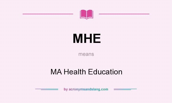 What does MHE mean? It stands for MA Health Education