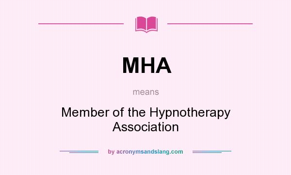 What does MHA mean? It stands for Member of the Hypnotherapy Association