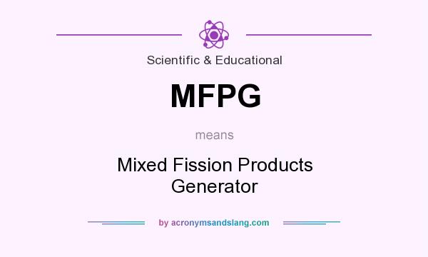 What does MFPG mean? It stands for Mixed Fission Products Generator