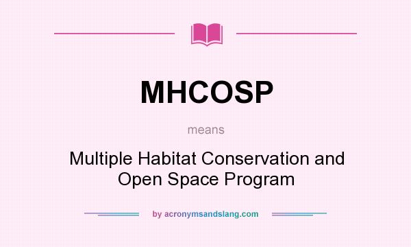 What does MHCOSP mean? It stands for Multiple Habitat Conservation and Open Space Program