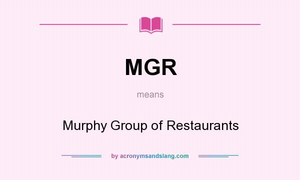 What does MGR mean? It stands for Murphy Group of Restaurants
