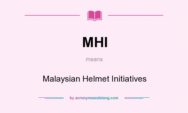 What does MHI mean? It stands for Malaysian Helmet Initiatives