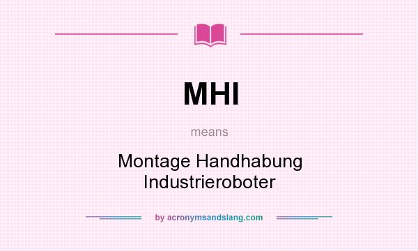 What does MHI mean? It stands for Montage Handhabung Industrieroboter